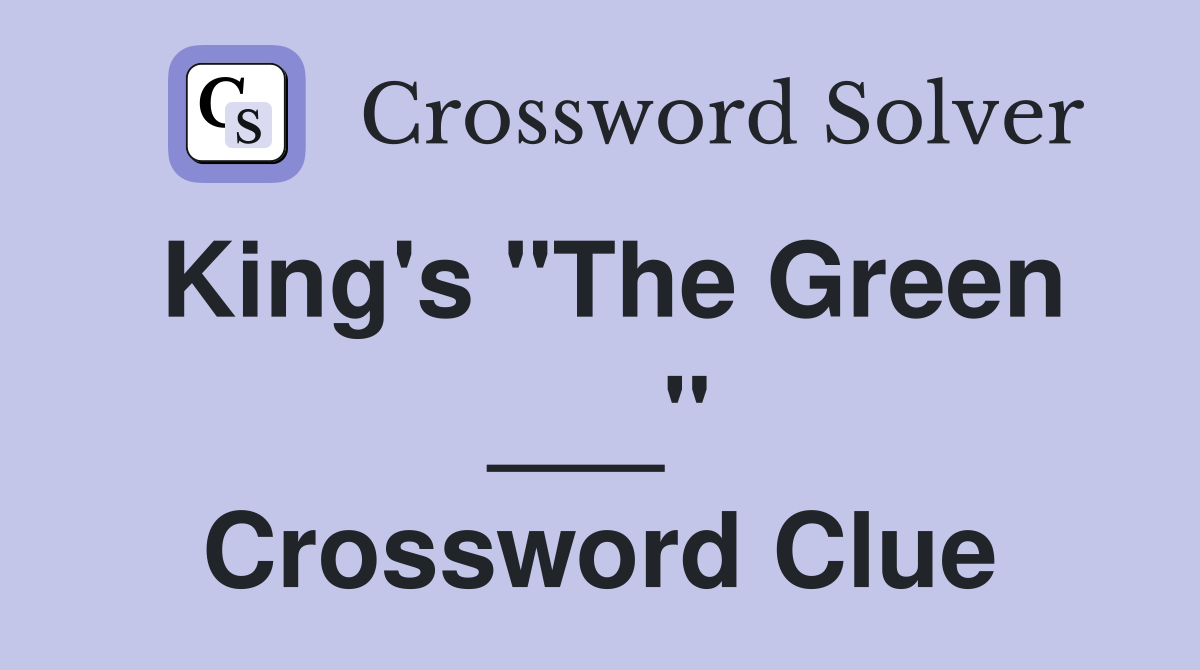 King's "The Green ___" Crossword Clue Answers Crossword Solver